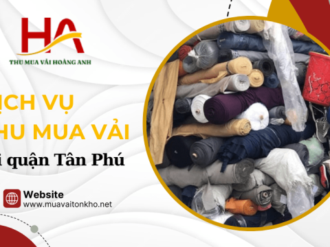 Hoàng Anh chuyên thu mua vải tại quận Tân Phú giá cao