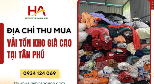 Địa chỉ chuyên thu mua vải tồn kho giá cao tại Tân Phú 